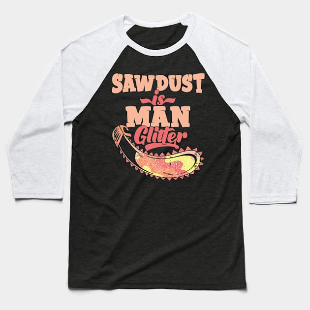 Mens Sawdust Is Man Glitter Woodworking Carpenter Gift print Baseball T-Shirt by theodoros20